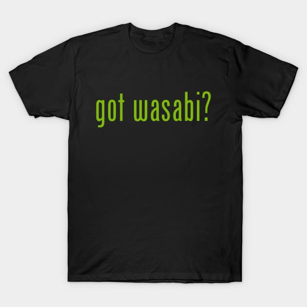 got wasabi? T-Shirt by tinybiscuits